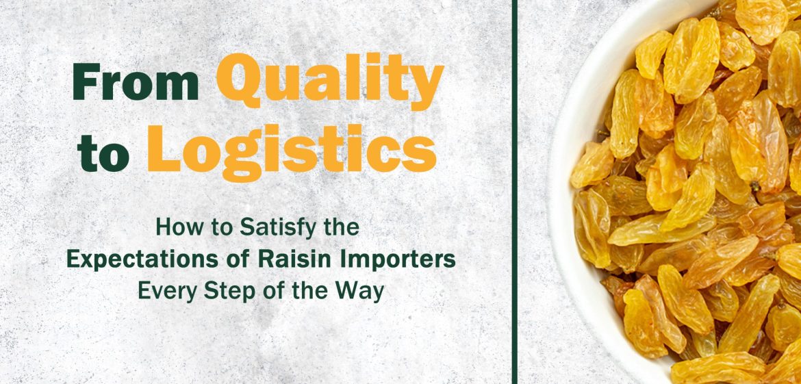 From Quality to Logistics: How to Satisfy the Expectations of Raisin Importers Every Step of the Way