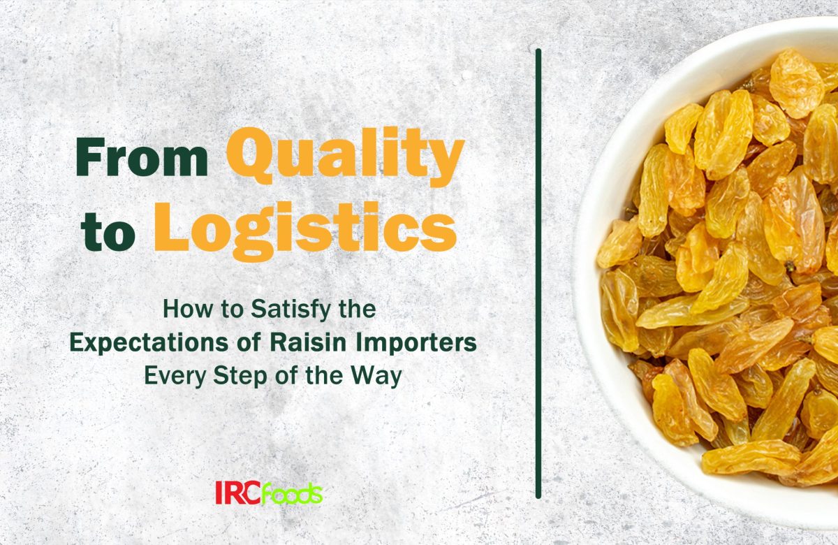 From Quality to Logistics: How to Satisfy the Expectations of Raisin Importers Every Step of the Way