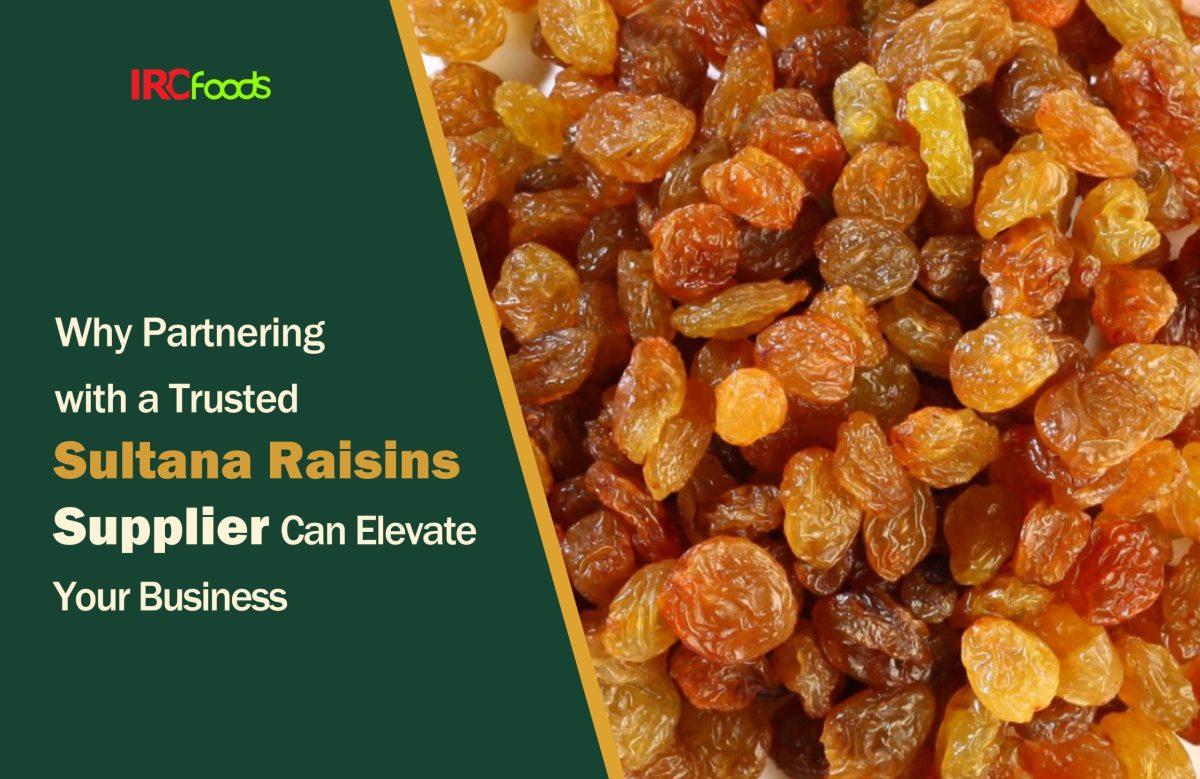 Why Partnering with a Trusted Sultana Raisins Supplier Can Elevate Your Business